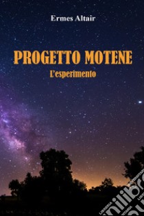 Progetto Motene. L'esperimento libro di Altair Ermes