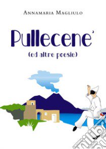 Pullecenè (ed altre poesie) libro di Magliulo Annamaria