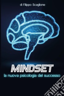 Mindset: la nuova psicologia del successo libro di Scaglione Filippo