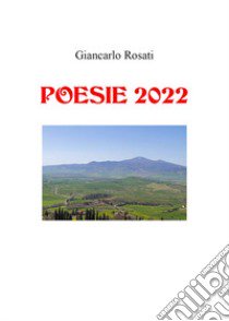 Poesie 2022 libro di Rosati Giancarlo