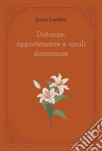 Distanze, appartenenze e simili dissonanze libro di Luchini Jenny