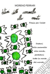 Datemi delle caramelle alla menta. Poesia per l'alito libro di Ferrari Moreno