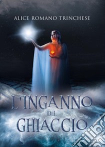 L'inganno del ghiaccio libro di Romano Trinchese Alice