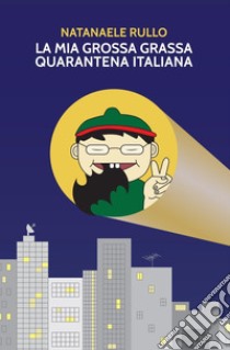 La mia grossa grassa quarantena italiana libro di Rullo Natanaele