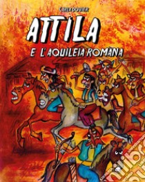 Attila e l'Aquileia romana libro di Dovier Carla