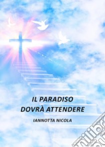 Il paradiso dovrà attendere libro di Iannotta Nicola