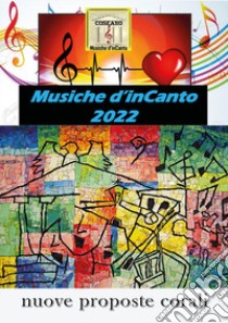 Musiche d'inCanto 2022. Nuove proposte corali libro di Piccoli Cornelio