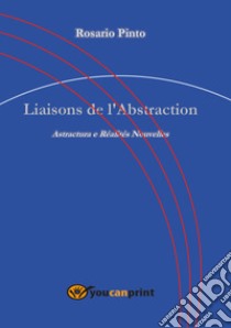 Liaisons de l'Abstraction libro di Pinto Rosario