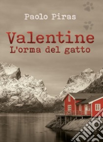 Valentine. L'orma del gatto libro di Piras Paolo