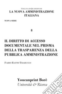 Il diritto di accesso documentale nel prisma della trasparenza della pubblica amministrazione libro di Ratto Trabucco Fabio