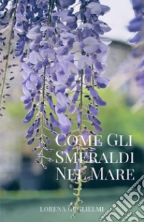 Come gli smeraldi nel mare libro di Guglielmi Lorena