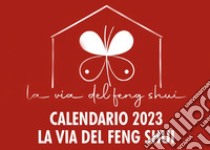 Via del feng shui. Calendario 2023 (La) libro di Morreale Aurora