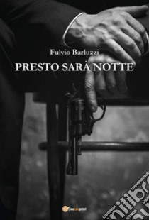 Presto sarà notte libro di Barluzzi Fulvio