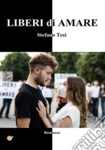 Liberi di amare libro di Tesi Stefano