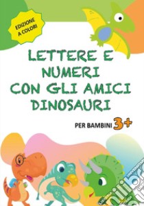 Lettere e numeri con gli amici dinosauri libro di Mormile Paola Giorgia