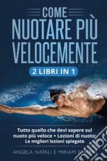 Come nuotare più velocemente libro di Natali Angela; Fabiani Miriam