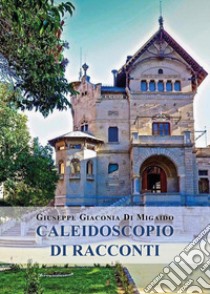 Caleidoscopio di racconti libro di Giaconia di Migaido Giuseppe