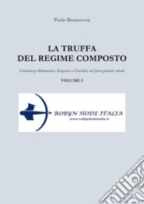 La truffa del regime composto. Vol. 1: Consulenza matematica, empirica e giuridica sui finanziamenti rateali libro di Bernasconi Paolo