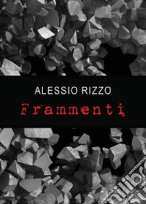 Frammenti libro di Rizzo Alessio