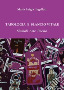 Tarologia e slancio vitale libro di Ingallati M. Luigia