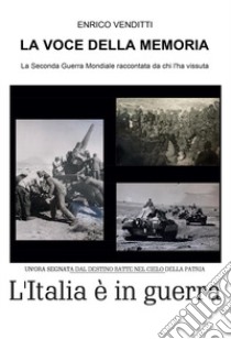 La voce della memoria. La Seconda guerra mondiale raccontata da chi l'ha vissuta libro di Venditti Enrico