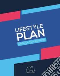 Lifestyle plan. Crea la tua routine libro di Bray Alessio