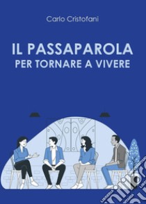 Il passaparola per tornare a vivere libro di Cristofani Carlo