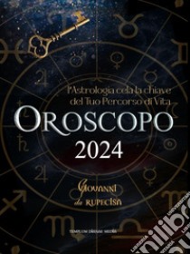 Oroscopo 2024. L'astrologia cela la chiave del tuo percorso di vita libro di Da Rupecisa Giovanni