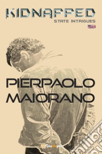 Kidnapped. State intrigues libro di Maiorano Pierpaolo