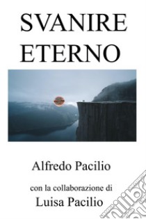 Svanire eterno libro di Pacilio Alfredo; Pacilio Luisa