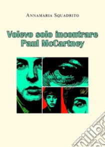 Volevo solo incontrare Paul McCartney libro di Squadrito Annamaria