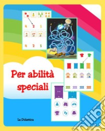 Per abilità speciali. Ediz. a colori libro