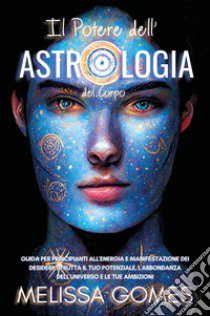 Il potere dell'astrologia del corpo libro di Gomes Melissa