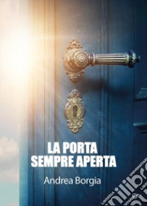 La porta sempre aperta libro di Borgia Andrea