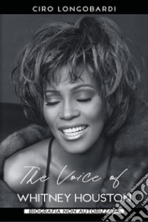 The voice of Whitney Houston libro di Longobardi Ciro