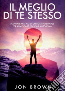 Il meglio di te stesso libro di Brown Jon