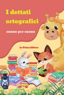 Dettati ortografici suono per suono. 102 dettati per i bambini della scuola primaria (I) libro