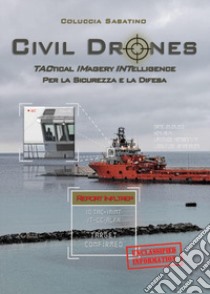 Civil drones. Tactical imagery intelligence per la sicurezza e la difesa libro di Coluccia Sabatino