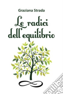 Le radici dell'equilibrio libro di Strada Graziana