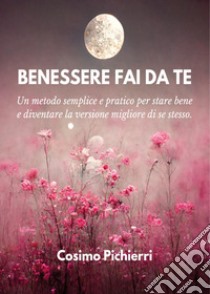 Benessere fai da te libro di Pichierri Cosimo