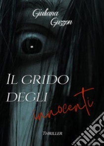 Il grido degli innocenti libro di Guzzon Giuliana