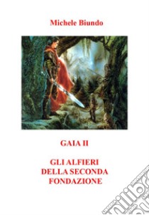 Gaia II. Gli alfieri della seconda fondazione libro di Biundo Michele