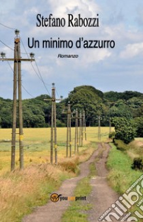 Un minimo d'azzurro libro di Rabozzi Stefano