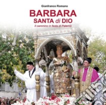 Barbara Santa di Dio. Il cammino in festa di Paternò libro di Romano Camillo Gianfranco