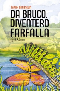 Da bruco diventerò farfalla libro di Barbaglia Sarah