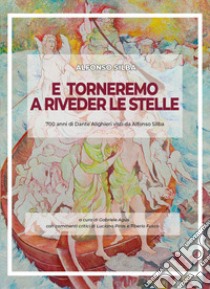 E torneremo a riveder le stelle. 700 anni di Dante Alighieri visti da Alfonso Silba. Catalogo della mostra (Avellino, 2-18 novembre 2022). Ediz. illustrata libro di Silba Alfonso; Agus G. (cur.)