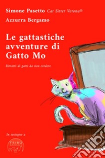 Le gattastiche avventure di Gatto Mo. Ritratti di gatti da non credere libro di Pasetto Simone; Bergamo Azzurra
