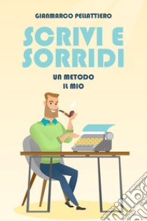 Scrivi e sorridi libro di Pellattiero Gianmarco