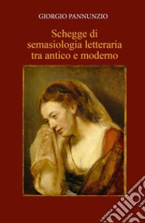 Schegge di semasiologia letteraria tra antico e moderno libro di Pannunzio Giorgio