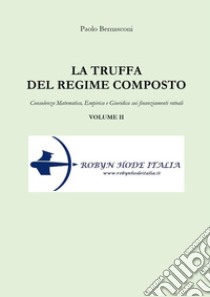 La truffa del regime composto. Vol. 2: Consulenza matematica, empirica e giuridica sui finanziamenti rateali libro di Bernasconi Paolo